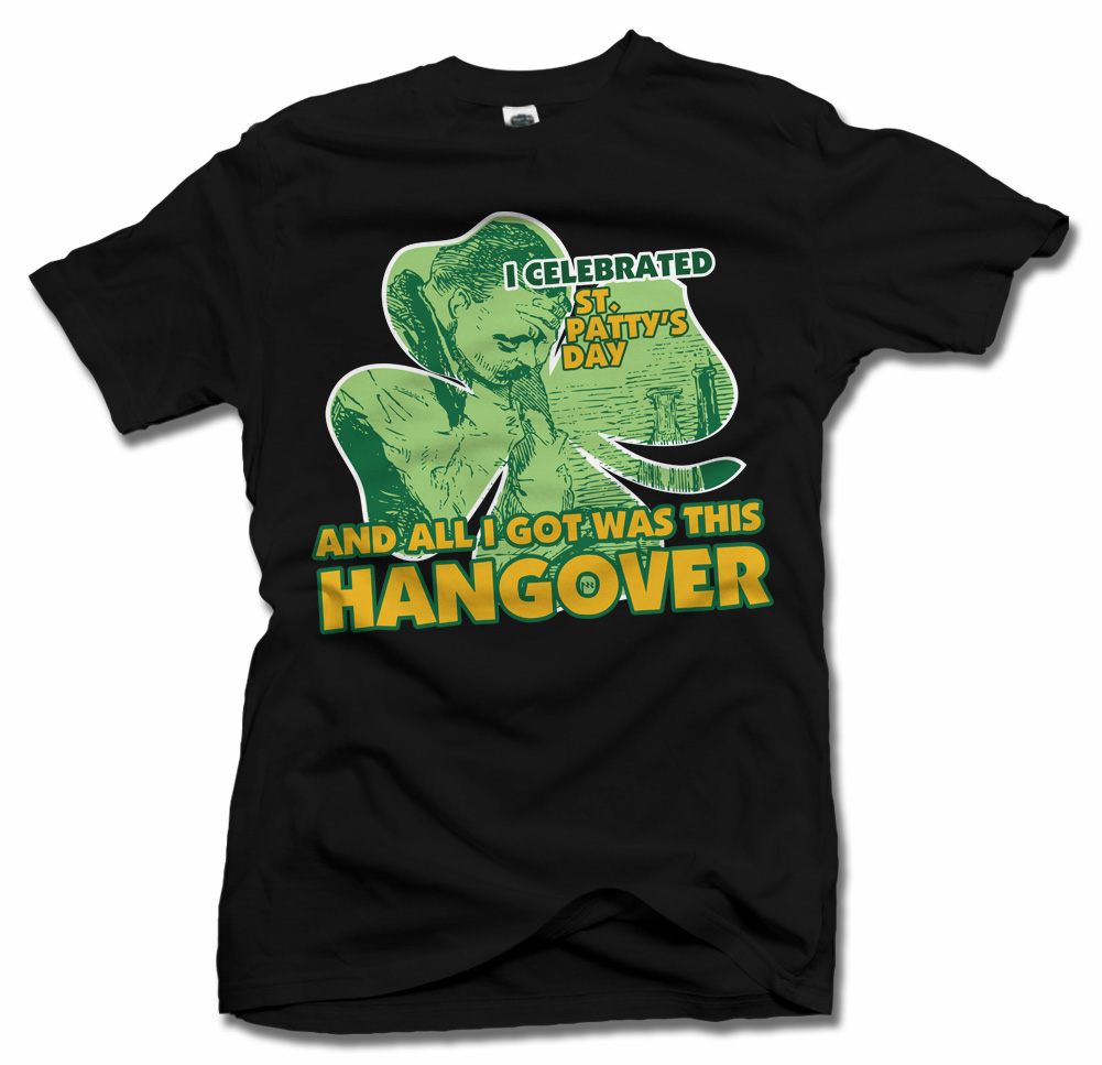 I CELEBRATED ST. PATTY'S DAY AND ALL I GOT WAS THIS HANGOVER Model