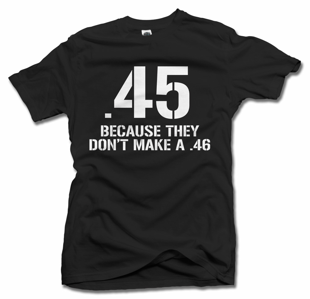 .45 BECAUSE THEY DON'T MAKE A .46 Model