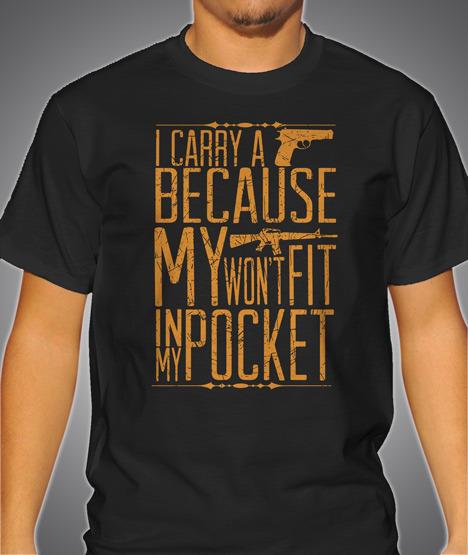 I CARRY A HANDGUN BECAUSE MY AR-15 WON'T FIT IN MY POCKET Model